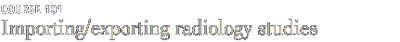 Importing/exporting radiology studies