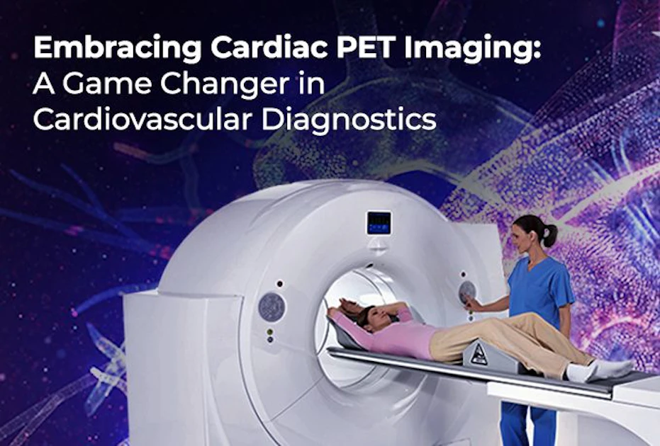 Embracing Cardiac PET Imaging: A Game Changer in Cardiovascular ...